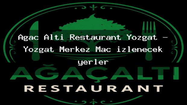 Ağaç Altı Restaurant Yozgat – Yozgat Merkez Maç izlenecek yerler