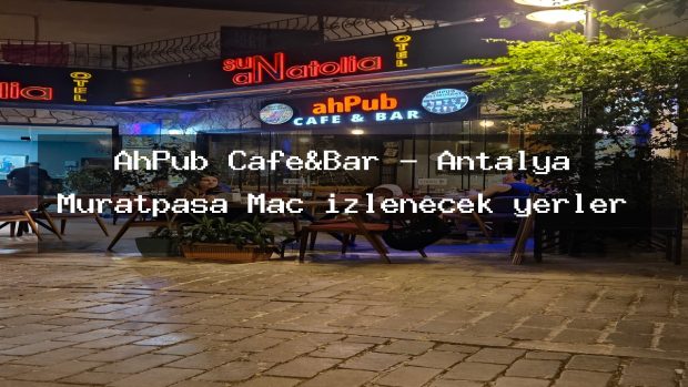 AhPub Cafe&Bar – Antalya Muratpaşa Maç izlenecek yerler