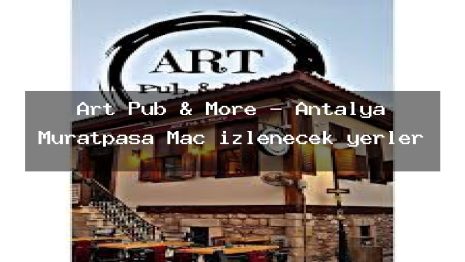 Art Pub & More – Antalya Muratpaşa Maç izlenecek yerler
