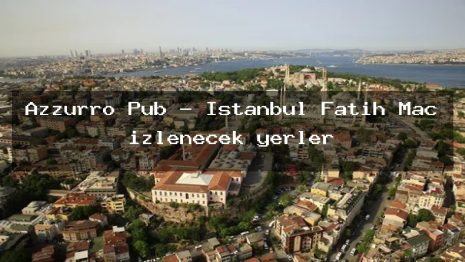 Azzurro Pub – İstanbul Fatih Maç izlenecek yerler