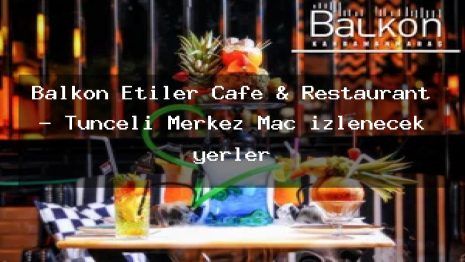 Balkon Etiler Cafe & Restaurant – Tunceli Merkez Maç izlenecek yerler