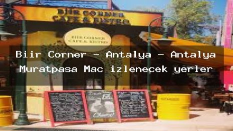 Biir Corner – Antalya – Antalya Muratpaşa Maç izlenecek yerler