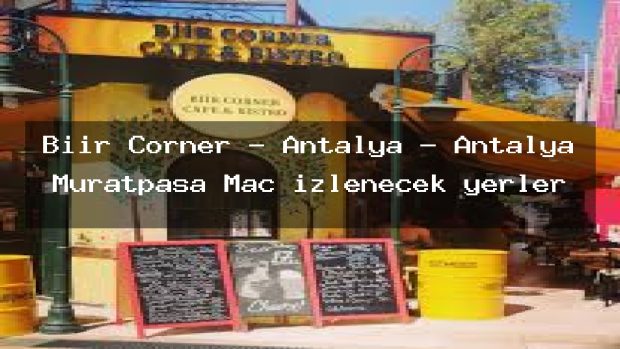 Biir Corner – Antalya – Antalya Muratpaşa Maç izlenecek yerler