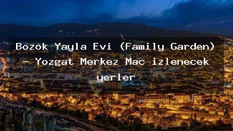 Bozok Yayla Evi (Family Garden) – Yozgat Merkez Maç izlenecek yerler