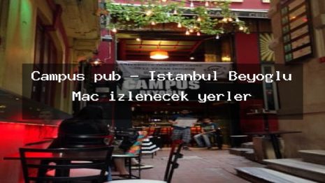 Campus pub – İstanbul Beyoğlu Maç izlenecek yerler