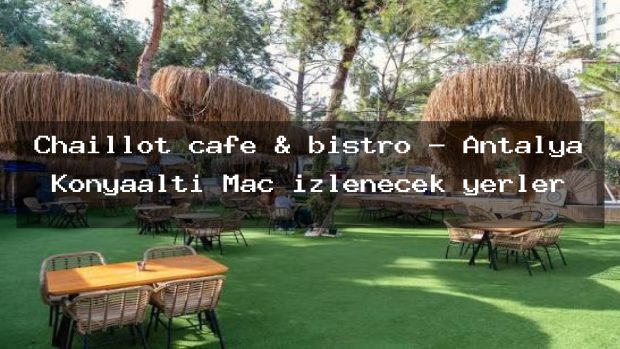Chaillot cafe & bistro – Antalya Konyaaltı Maç izlenecek yerler