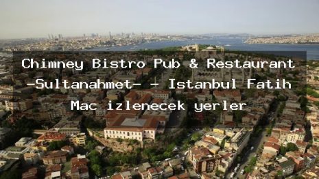 Chimney Bistro Pub & Restaurant -Sultanahmet- – İstanbul Fatih Maç izlenecek yerler