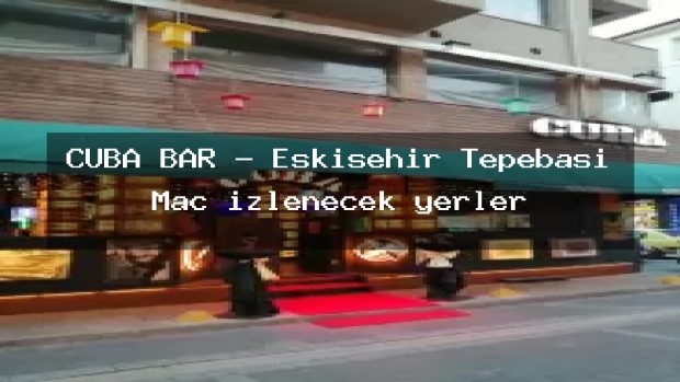CUBA BAR – Eskişehir Tepebaşı Maç izlenecek yerler