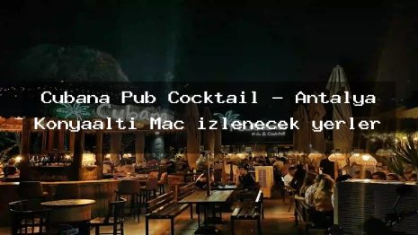 Cubana Pub Cocktail – Antalya Konyaaltı Maç izlenecek yerler