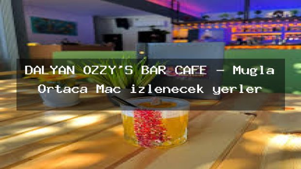 DALYAN OZZY’S BAR CAFE – Muğla Ortaca Maç izlenecek yerler