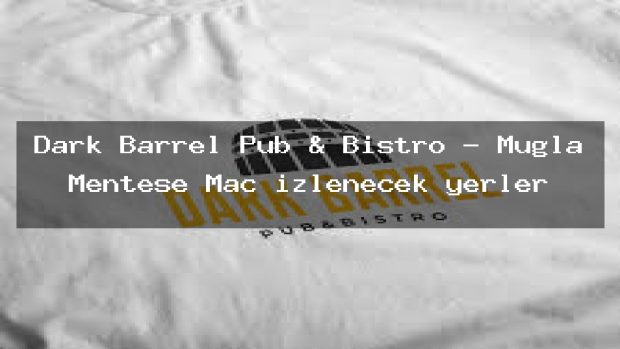 Dark Barrel Pub & Bistro – Muğla Menteşe Maç izlenecek yerler