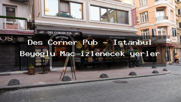 Des Corner Pub – İstanbul Beyoğlu Maç izlenecek yerler