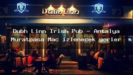 Dubh Linn Irish Pub – Antalya Muratpaşa Maç izlenecek yerler