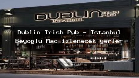 Dublin Irish Pub – İstanbul Beyoğlu Maç izlenecek yerler
