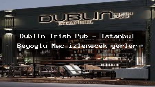Dublin Irish Pub – İstanbul Beyoğlu Maç izlenecek yerler