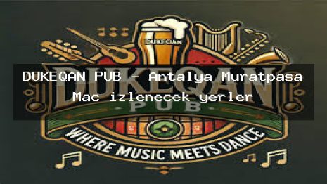 DUKEQAN PUB – Antalya Muratpaşa Maç izlenecek yerler