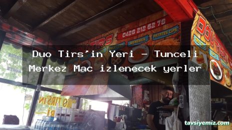 Duo Tırs’ın Yeri – Tunceli Merkez Maç izlenecek yerler