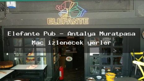 Elefante Pub – Antalya Muratpaşa Maç izlenecek yerler