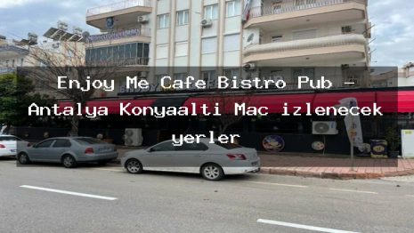 Enjoy Me Cafe Bistro Pub – Antalya Konyaaltı Maç izlenecek yerler