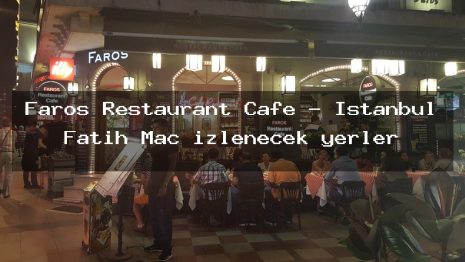 Faros Restaurant Cafe – İstanbul Fatih Maç izlenecek yerler