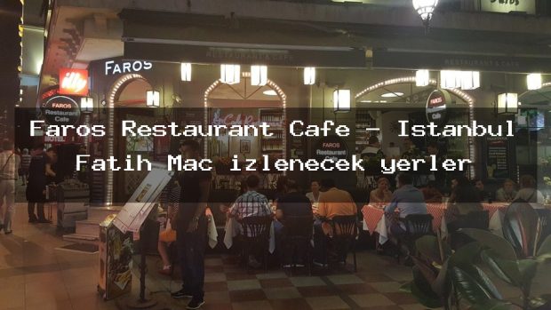 Faros Restaurant Cafe – İstanbul Fatih Maç izlenecek yerler