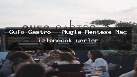Gufo Gastro – Muğla Menteşe Maç izlenecek yerler
