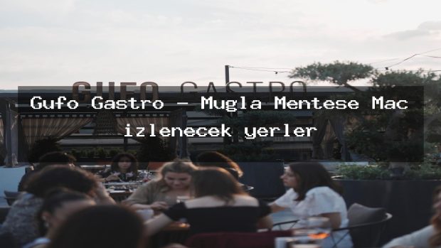 Gufo Gastro – Muğla Menteşe Maç izlenecek yerler