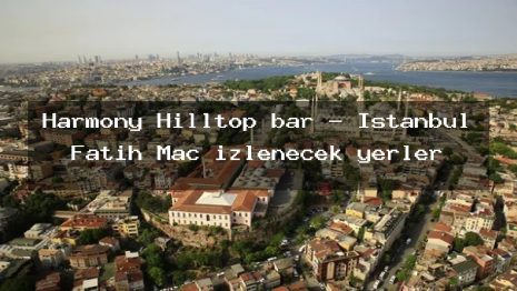 Harmony Hilltop bar – İstanbul Fatih Maç izlenecek yerler