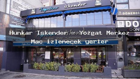Hünkar Iskender – Yozgat Merkez Maç izlenecek yerler