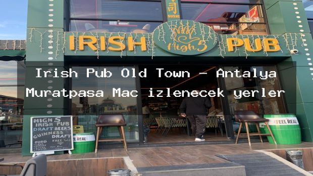 Irish Pub Old Town – Antalya Muratpaşa Maç izlenecek yerler