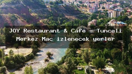 JOY Restaurant & Cafe – Tunceli Merkez Maç izlenecek yerler