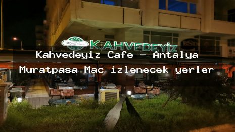 Kahvedeyiz Cafe – Antalya Muratpaşa Maç izlenecek yerler