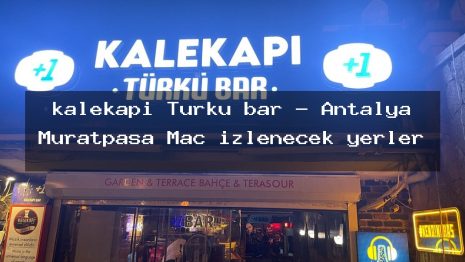 kalekapi Türkü bar – Antalya Muratpaşa Maç izlenecek yerler