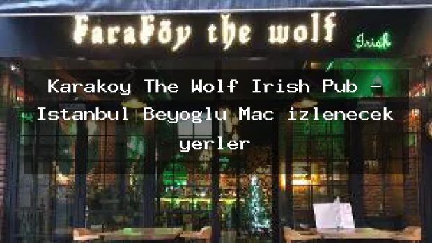 Karaköy The Wolf İrish Pub – İstanbul Beyoğlu Maç izlenecek yerler
