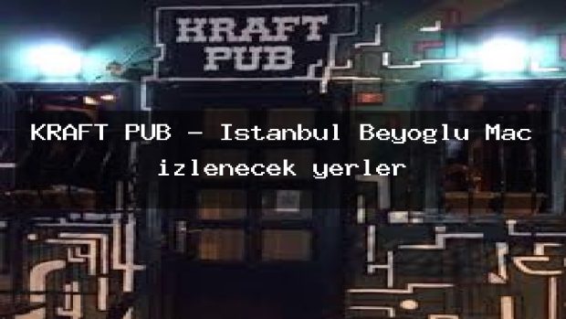 KRAFT PUB – İstanbul Beyoğlu Maç izlenecek yerler