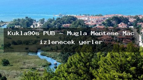 Kukla90s PUB – Muğla Menteşe Maç izlenecek yerler