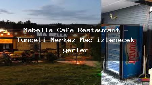 Mabella Cafe Restaurant – Tunceli Merkez Maç izlenecek yerler