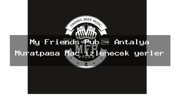My Friends Pub – Antalya Muratpaşa Maç izlenecek yerler