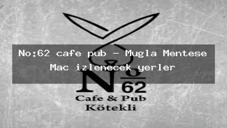 No:62 cafe pub – Muğla Menteşe Maç izlenecek yerler