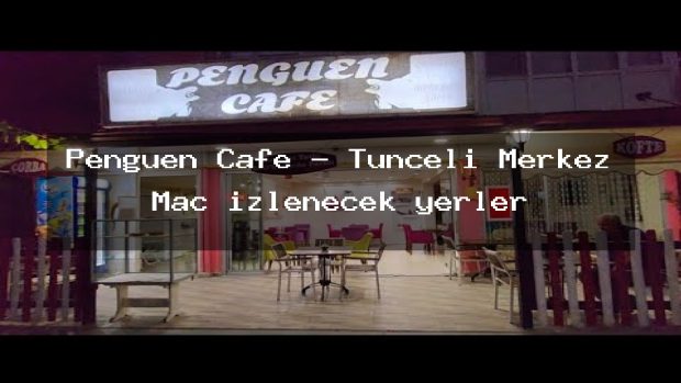 Penguen Cafe – Tunceli Merkez Maç izlenecek yerler