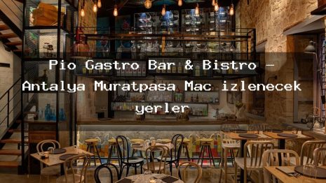 Pio Gastro Bar & Bistro – Antalya Muratpaşa Maç izlenecek yerler