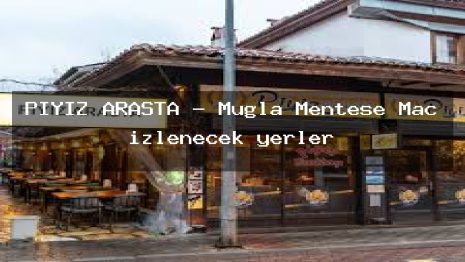 PİYİZ ARASTA – Muğla Menteşe Maç izlenecek yerler