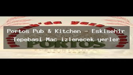 Portos Pub & Kitchen – Eskişehir Tepebaşı Maç izlenecek yerler
