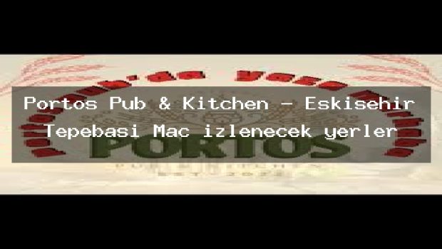 Portos Pub & Kitchen – Eskişehir Tepebaşı Maç izlenecek yerler