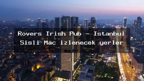 Rovers Irish Pub – İstanbul Şişli Maç izlenecek yerler