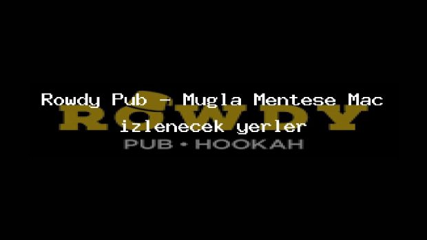Rowdy Pub – Muğla Menteşe Maç izlenecek yerler