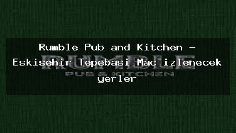Rumble Pub and Kitchen – Eskişehir Tepebaşı Maç izlenecek yerler