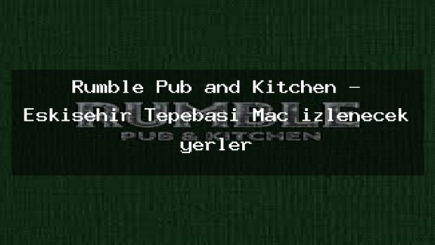Rumble Pub and Kitchen – Eskişehir Tepebaşı Maç izlenecek yerler