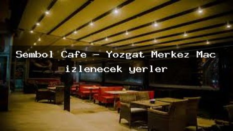Sembol Cafe – Yozgat Merkez Maç izlenecek yerler