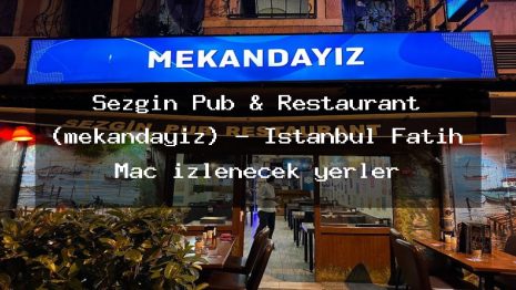 Sezgin Pub & Restaurant (mekandayız) – İstanbul Fatih Maç izlenecek yerler